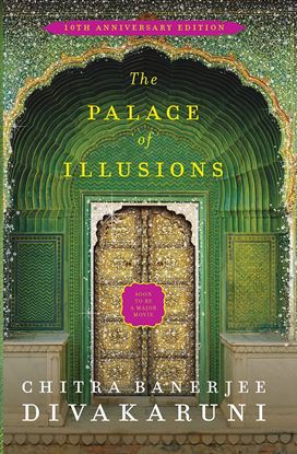 Picture of The Palace of Illusions: 10th Anniversary Edition by Chitra Banerjee Divakaruni  | 24 May 2019 4.5 out of 5 stars 1,544